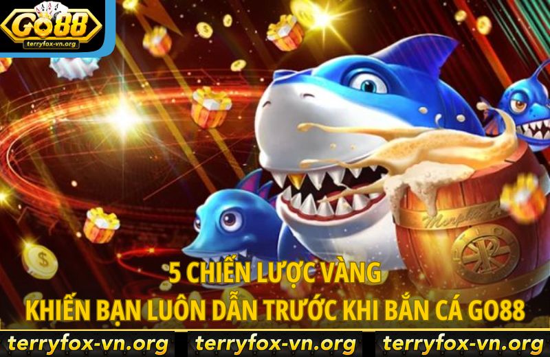 5-chien-luoc-vang-khien-ban-luon-dan-truoc-khi-ban-ca-go88