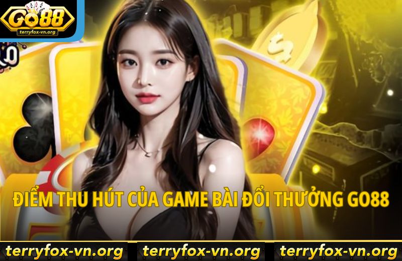 Lý Do Game Bài Đổi Thưởng Go88 Hấp Dẫn Mọi Game Thủ 6 diem-thu-hut-cua-game-bai-doi-thuong-go88