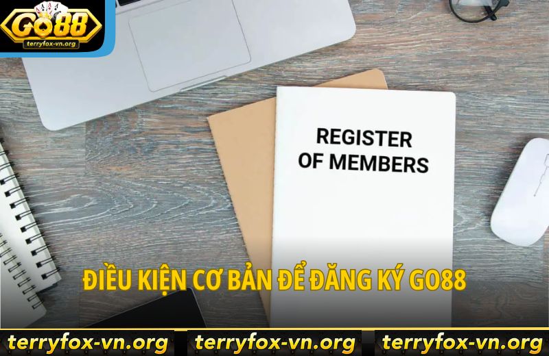 Đăng Ký Go88 - Tạo Tài Khoản Chuẩn Xác Chỉ Trong 3 Bước 6 dieu-kien-co-ban-de-dang-ky-go88