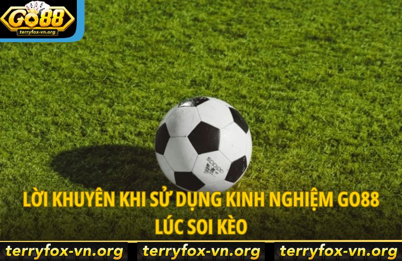 Bí Quyết Soi Kèo Bóng Đá Go88 Chuẩn Xác Để Không Bỏ Lỡ Kèo Ngon 7 loi-khuyen-khi-su-dung-kinh-nghiem-go88-luc-soi-keo