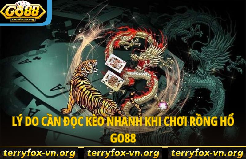 Rồng Hổ Go88: Mẹo Đọc Kèo Nhanh Giúp Bạn Tăng Tỷ Lệ Thắng 6 ly-do-can-doc-keo-nhanh-khi-choi-rong-ho-go88