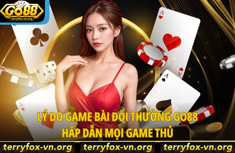 ly-do-game-bai-doi-thuong-go88-hap-dan-moi-game-thu
