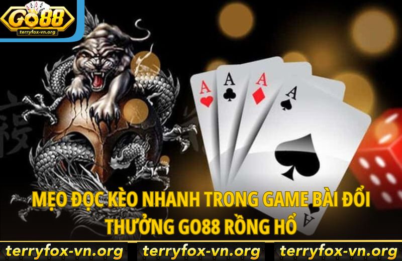 Rồng Hổ Go88: Mẹo Đọc Kèo Nhanh Giúp Bạn Tăng Tỷ Lệ Thắng 7 meo-doc-keo-nhanh-trong-game-bai-doi-thuong-go88-rong-ho