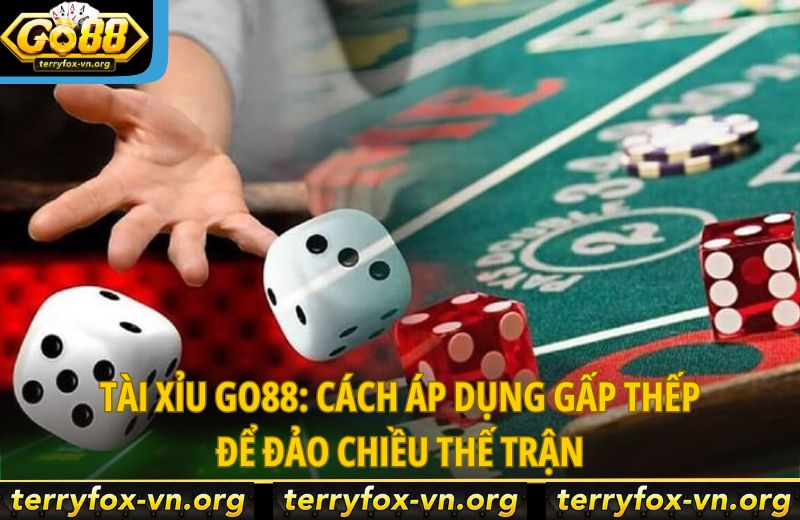 tai-xiu-go88-cach-ap-dung-gap-thep-dao-chieu-the-tran
