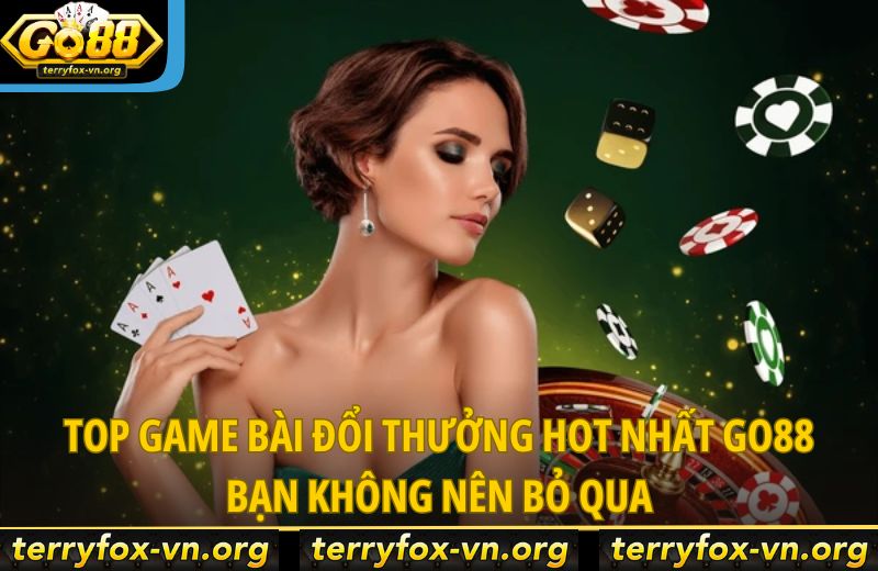 top-game-bai-doi-thuong-hot-nhat-go88-ban-khong-nen-bo-qua